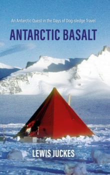 Image for Antarctic basalt  : an Antarctic quest in the days of dog-sledge travel