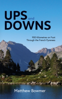 Ups and Downs: 900 Kilometres on Foot Through the French Pyrenees