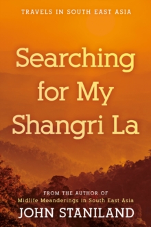 Searching for My Shangri La: Travels in S E Asia