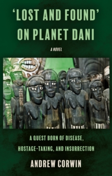 Image for 'Lost and found' on planet Dani  : a quest born of disease, hostage-taking, and insurrection