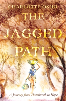Image for The jagged path  : a journey from heartbreak to hope