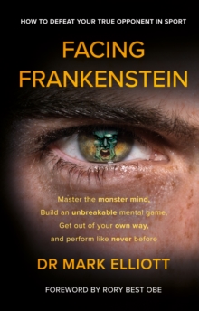 Image for Facing Frankenstein  : how to defeat your true opponent in sport