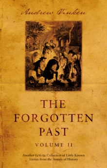Image for The forgotten past  : another eclectic collection of little known stories from the annals of historyVolume II