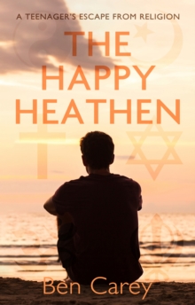 Image for The happy heathen: a teenager's escape from religion