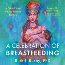 Image for A Celebration of Breastfeeding: A Global View of Baby Friendly Nurture