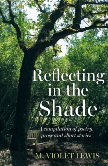 Image for Reflecting in the shade: a compilation of poetry, prose and short stories