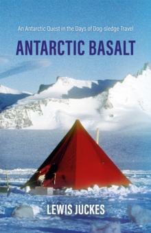 Image for Antarctic basalt: an Antarctic quest in the days of dog-sledge travel