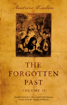 Image for The forgotten past: another eclectic collection of little known stories from the annals of history.