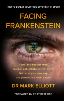 Image for Facing Frankenstein: How to Defeat Your True Opponent in Sport