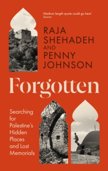Image for Forgotten : Searching for Palestine’s Hidden Places and Lost Memorials