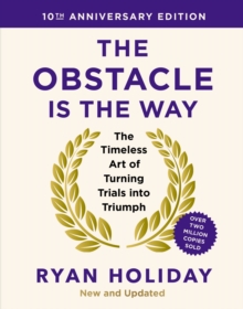Image for The Obstacle is the Way: 10th Anniversary Edition : The Timeless Art of Turning Trials into Triumph
