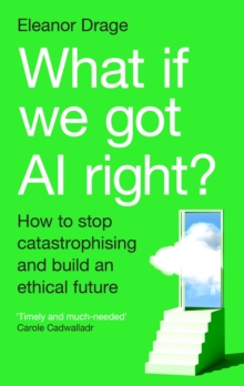 What If We Got AI Right? - Drage, Eleanor