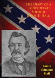 Image for Diary of a Confederate Soldier James E. Hall