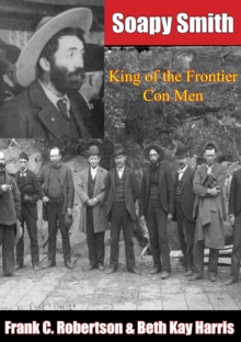 Image for Soapy Smith: King of the Frontier Con Men