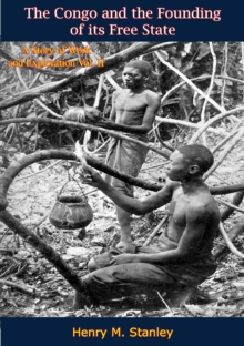 Image for Congo and the Founding of its Free State: A Story of Work and Exploration Vol. II