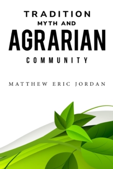 Image for Tradition, Myth and Agrarian Community