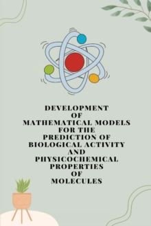 Image for Development of mathematical models for the prediction of biological activity and physicochemical properties of molecules