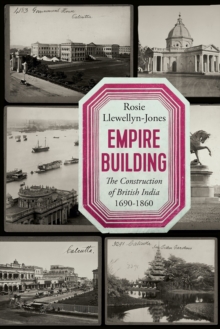 Image for Empire Building: The Construction of British India, 1690-1860