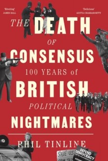 Image for The death of consensus  : 100 years of British political nightmares