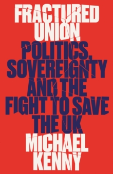 Fractured Union: Politics, Sovereignty and the Fight to Save the UK