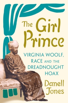 Image for The Girl Prince: Virginia Woolf, Race and the Dreadnought Hoax