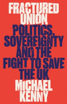 Image for Fractured Union: Politics, Sovereignty and the Fight to Save the UK