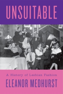 Image for Unsuitable  : a history of lesbian fashion