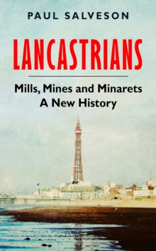 Image for Lancastrians: Mills, Mines and Minarets : A New History