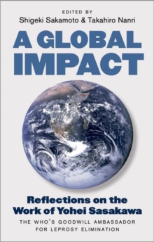 A Global Impact: Reflections on the Work of Yohei Sasakawa, the WHO’s Goodwill Ambassador for Leprosy Elimination