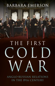 Image for The first Cold War: Anglo-Russian relations in the 19th century