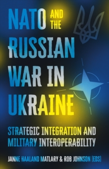 Image for NATO and the Russian war in Ukraine: strategic integration and military interoperability