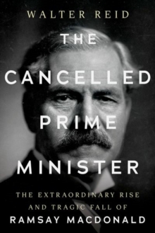 The Cancelled Prime Minister - Reid, Walter