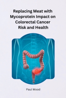 Image for Replacing Meat with Mycoprotein Impact on Colorectal Cancer Risk and Health