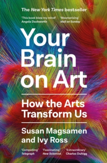 Image for Your Brain on Art : How the Arts Transform Us