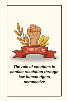 Image for The role of emotions in conflict resolution through law human rights perspective