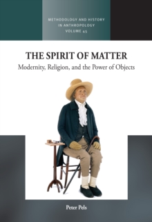 Image for The spirit of matter: modernity, religion, and the power of objects