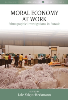 Moral Economy at Work: Ethnographic Investigations in Eurasia