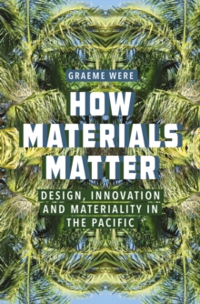 Image for How materials matter  : design, innovation and materiality in the Pacific