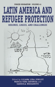 Image for Latin America and refugee protection  : regimes, logics and challenges