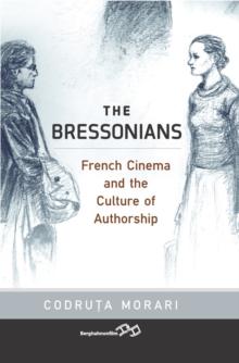 Image for The Bressonians: French cinema and the culture of authorship