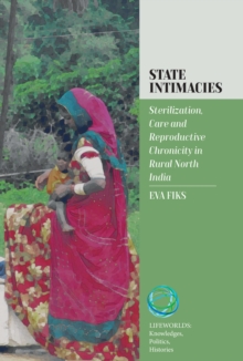 Image for State intimacies  : sterilization, care and reproductive chronicity in rural North India