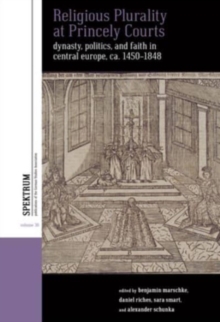 Image for Religious plurality at princely courts  : dynasty, politics, and confession in central Europe, ca. 1555-1860