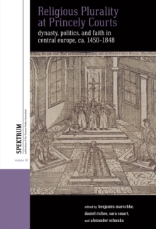 Image for Religious plurality at princely courts: dynasty, politics, and confession in central Europe, ca. 1555-1860
