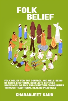 Image for Folk belief for the control and well-being of socio-emotional conflicts between Hindu Muslim Sikh and Christian communities through traditional healing practices