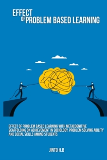 Image for Effect of problem based learning with metacognitive scaffolding on achievement in sociology, problem solving ability and social skills among students