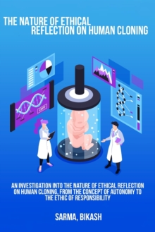 Image for An investigation into the nature of ethical reflection on human cloning, from the concept of autonomy to the ethic of responsibility