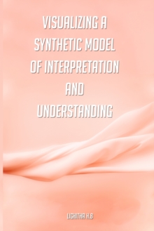 Image for Visualizing a synthetic model of interpretation and understanding