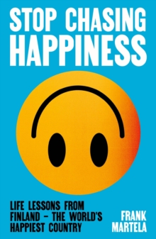 Stop Chasing Happiness
