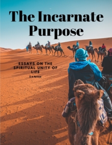 Image for The Incarnate Purpose - Essays on the Spiritual Unity of Life