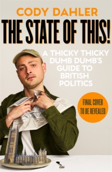 Image for The State of This! : A Thicky Thicky Dumb Dumb's Guide to British Politics